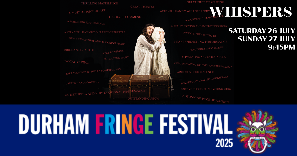 WHISPERS on Durham Fringe Festival’25